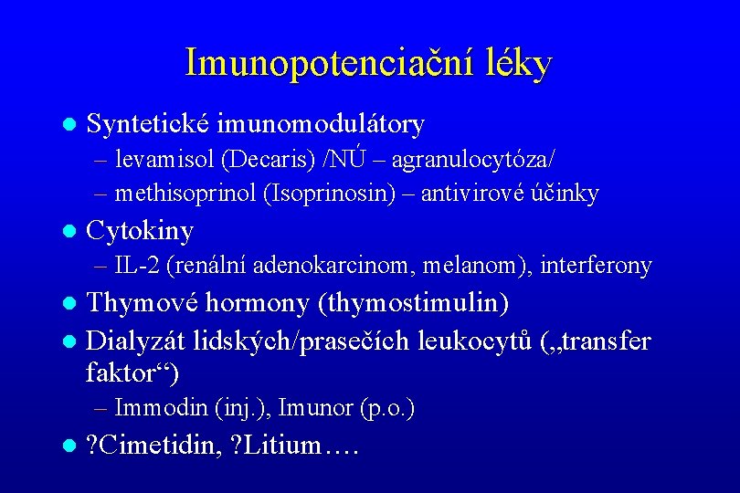 Imunopotenciační léky l Syntetické imunomodulátory – levamisol (Decaris) /NÚ – agranulocytóza/ – methisoprinol (Isoprinosin)