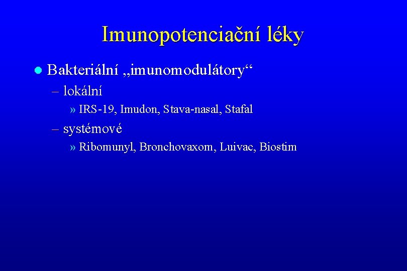 Imunopotenciační léky l Bakteriální „imunomodulátory“ – lokální » IRS-19, Imudon, Stava-nasal, Stafal – systémové