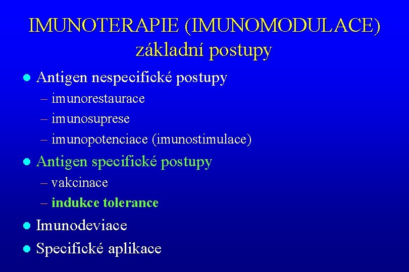 IMUNOTERAPIE (IMUNOMODULACE) základní postupy l Antigen nespecifické postupy – imunorestaurace – imunosuprese – imunopotenciace