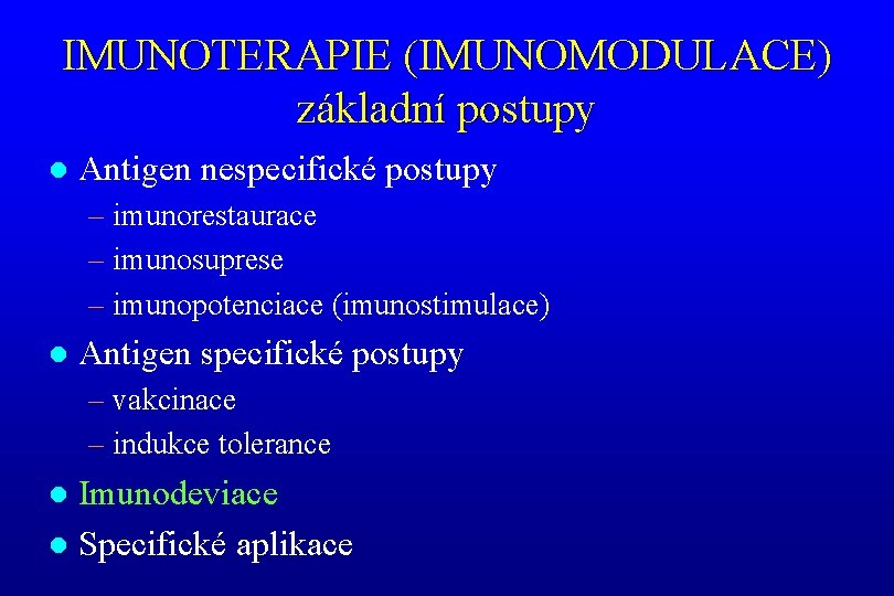 IMUNOTERAPIE (IMUNOMODULACE) základní postupy l Antigen nespecifické postupy – imunorestaurace – imunosuprese – imunopotenciace