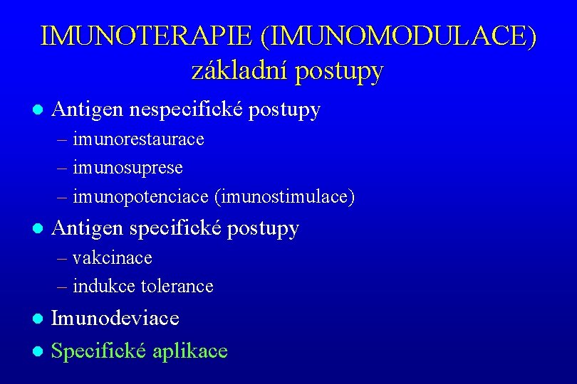 IMUNOTERAPIE (IMUNOMODULACE) základní postupy l Antigen nespecifické postupy – imunorestaurace – imunosuprese – imunopotenciace