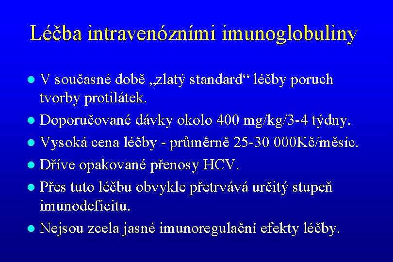 Léčba intravenózními imunoglobuliny V současné době „zlatý standard“ léčby poruch tvorby protilátek. l Doporučované