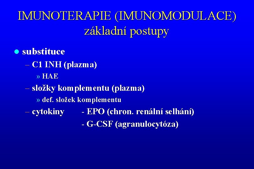 IMUNOTERAPIE (IMUNOMODULACE) základní postupy l substituce – C 1 INH (plazma) » HAE –