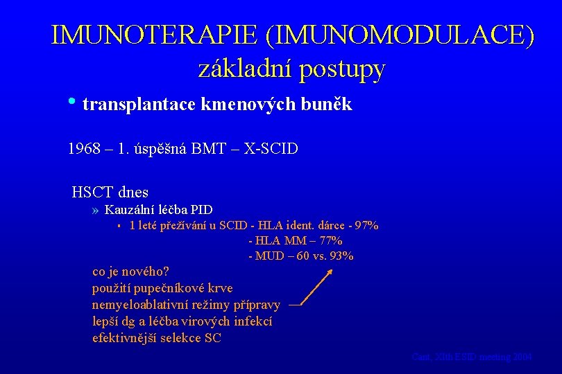 IMUNOTERAPIE (IMUNOMODULACE) základní postupy • transplantace kmenových buněk 1968 – 1. úspěšná BMT –