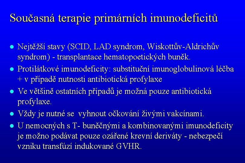 Současná terapie primárních imunodeficitů l l l Nejtěžší stavy (SCID, LAD syndrom, Wiskottův-Aldrichův syndrom)