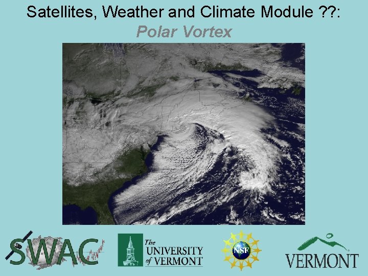 Satellites, Weather and Climate Module ? ? : Polar Vortex 