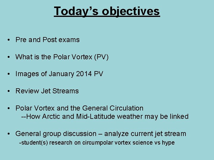 Today’s objectives • Pre and Post exams • What is the Polar Vortex (PV)