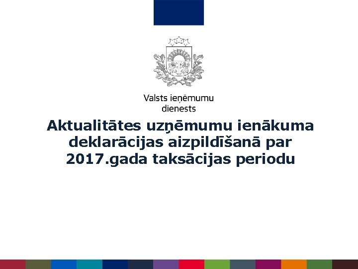 Aktualitātes uzņēmumu ienākuma deklarācijas aizpildīšanā par 2017. gada taksācijas periodu 