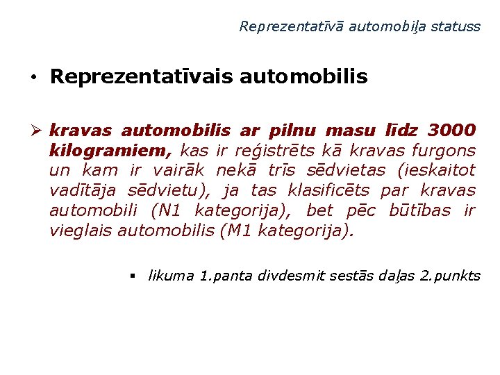 Reprezentatīvā automobiļa statuss • Reprezentatīvais automobilis Ø kravas automobilis ar pilnu masu līdz 3000