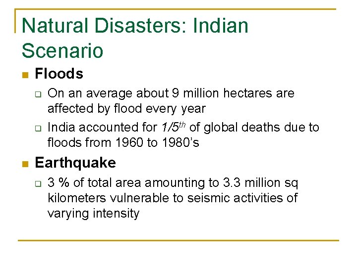 Natural Disasters: Indian Scenario n Floods q q n On an average about 9