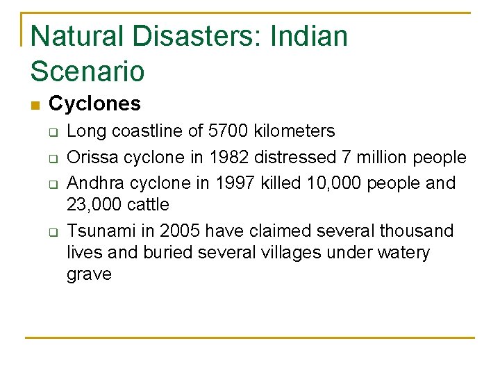 Natural Disasters: Indian Scenario n Cyclones q q Long coastline of 5700 kilometers Orissa