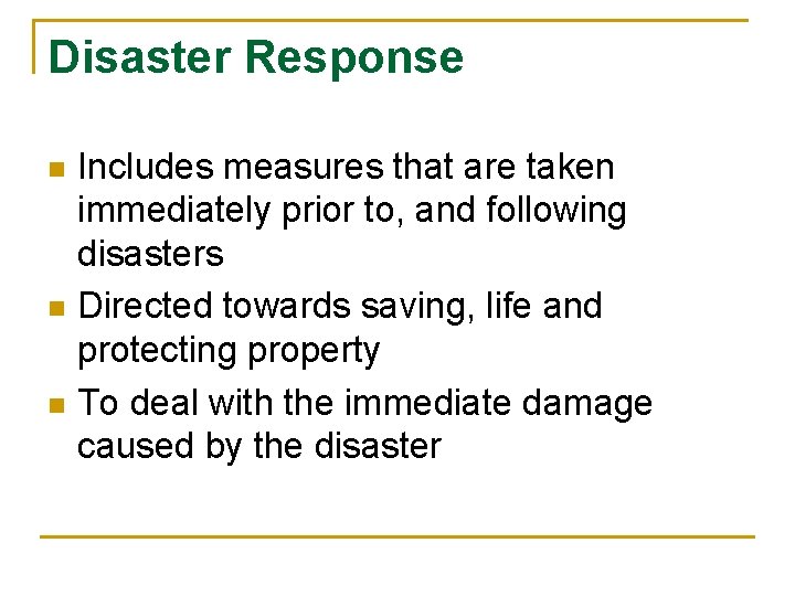 Disaster Response n n n Includes measures that are taken immediately prior to, and