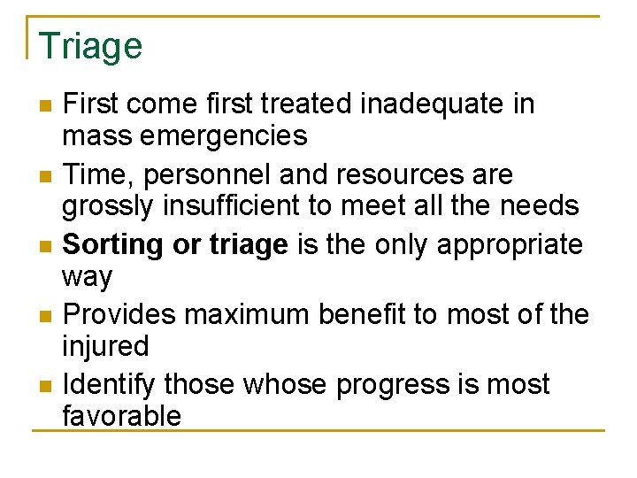 Triage n n n First come first treated inadequate in mass emergencies Time, personnel