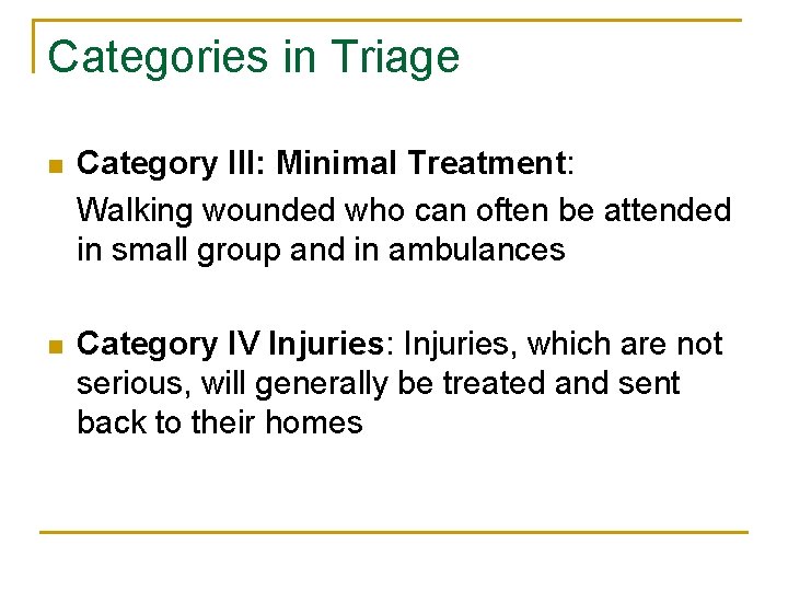 Categories in Triage n Category III: Minimal Treatment: Walking wounded who can often be