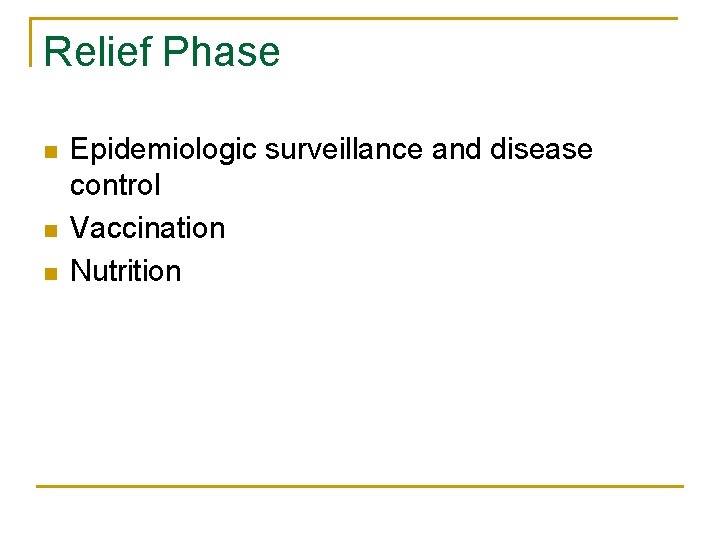 Relief Phase n n n Epidemiologic surveillance and disease control Vaccination Nutrition 