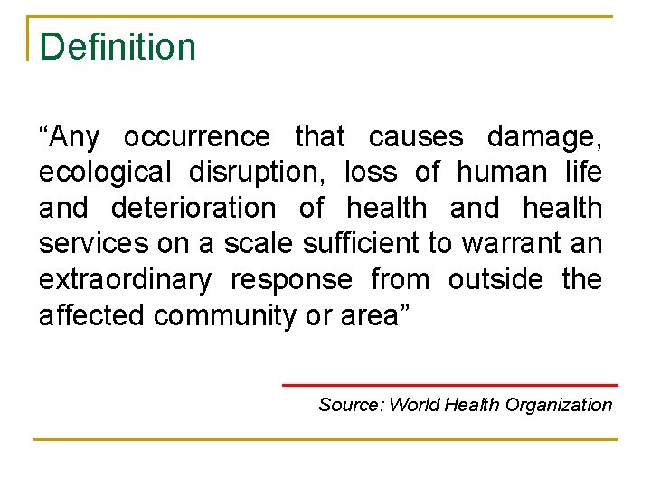 Definition “Any occurrence that causes damage, ecological disruption, loss of human life and deterioration