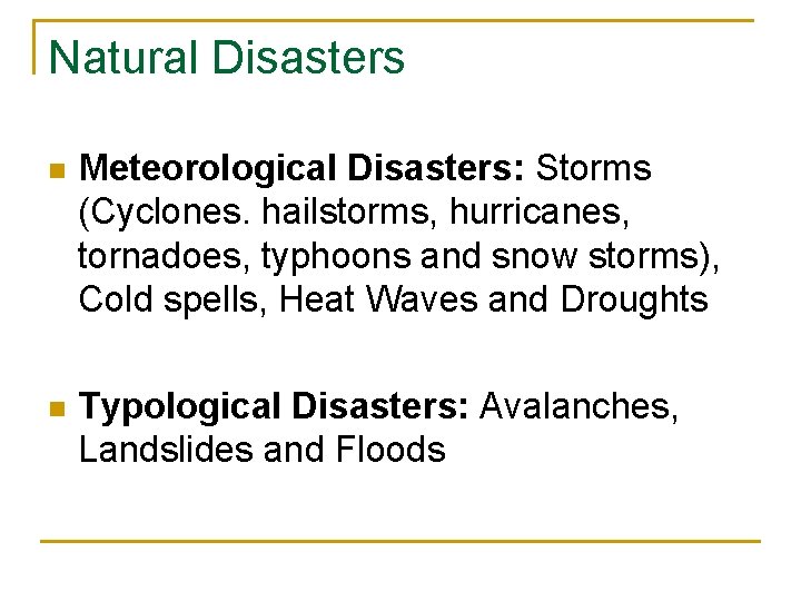 Natural Disasters n Meteorological Disasters: Storms (Cyclones. hailstorms, hurricanes, tornadoes, typhoons and snow storms),