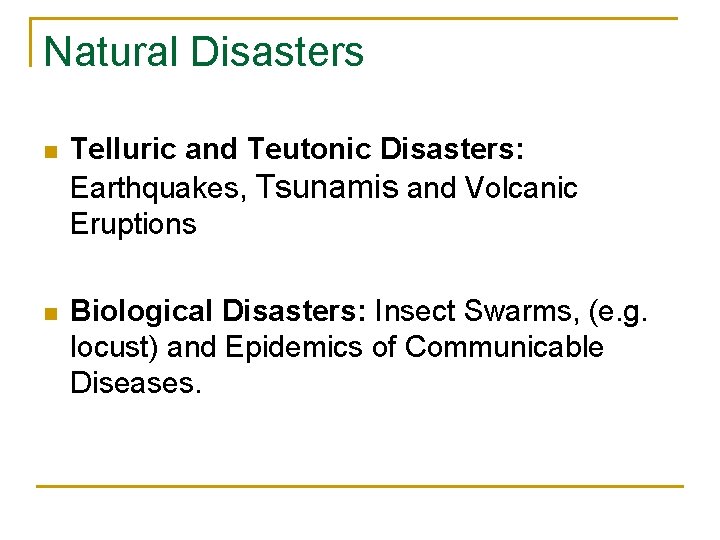 Natural Disasters n Telluric and Teutonic Disasters: Earthquakes, Tsunamis and Volcanic Eruptions n Biological