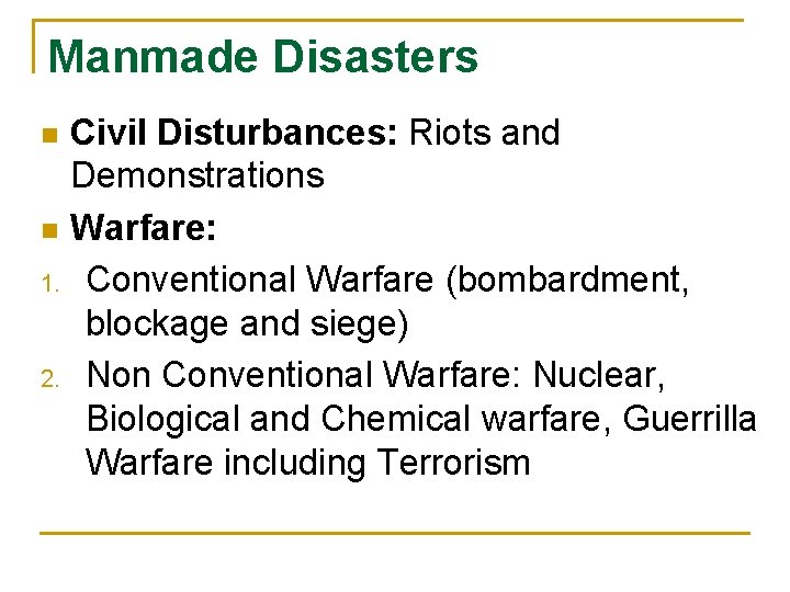 Manmade Disasters Civil Disturbances: Riots and Demonstrations n Warfare: 1. Conventional Warfare (bombardment, blockage