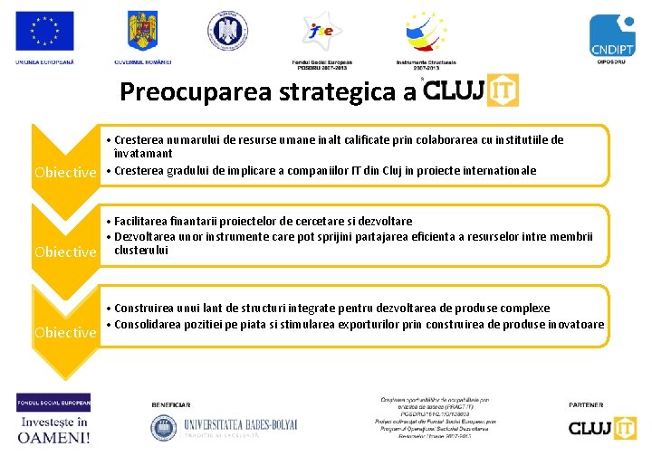 Preocuparea strategica a Obiective • Cresterea numarului de resurse umane inalt calificate prin colaborarea