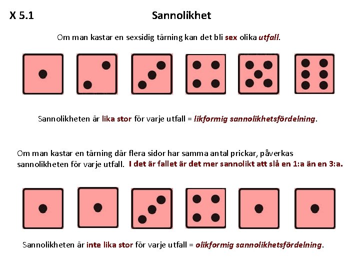 X 5. 1 Sannolikhet Om man kastar en sexsidig tärning kan det bli sex