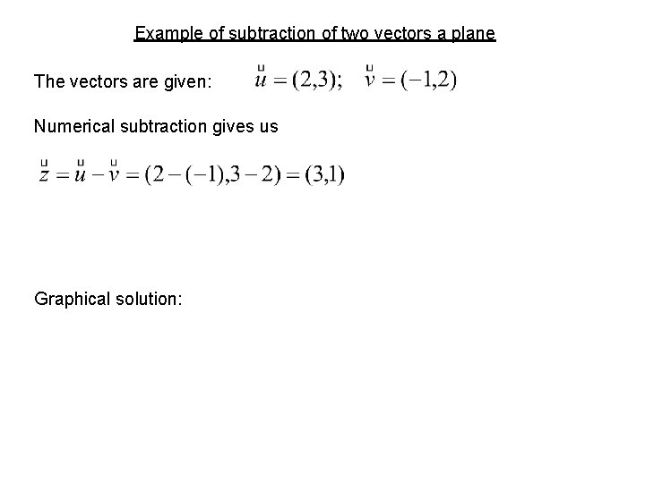 Example of subtraction of two vectors a plane The vectors are given: Numerical subtraction