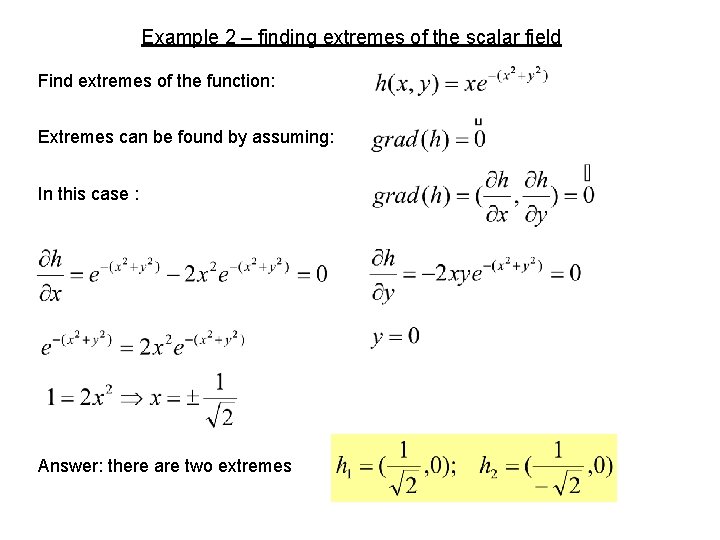 Example 2 – finding extremes of the scalar field Find extremes of the function: