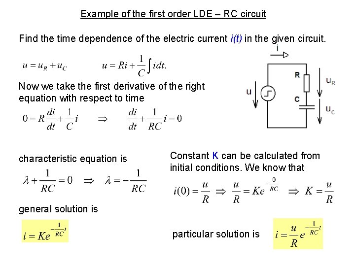 Example of the first order LDE – RC circuit Find the time dependence of
