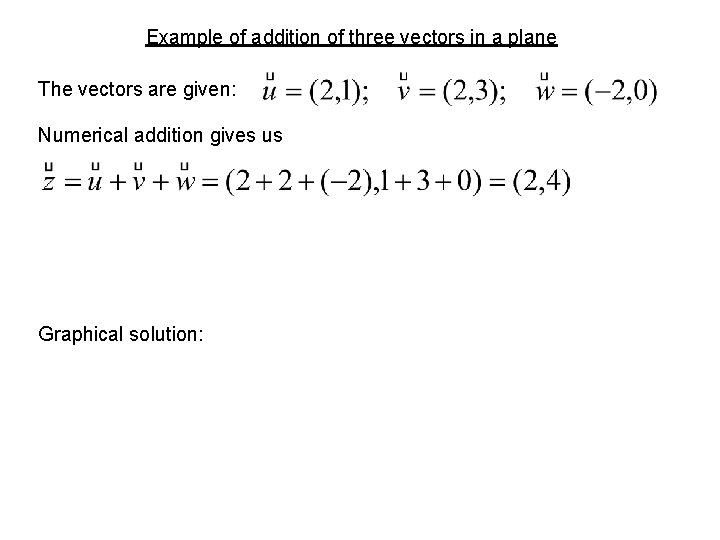 Example of addition of three vectors in a plane The vectors are given: Numerical