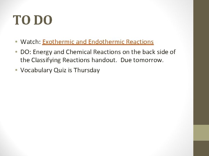 TO DO • Watch: Exothermic and Endothermic Reactions • DO: Energy and Chemical Reactions