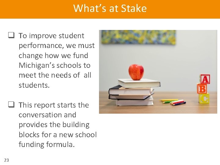What’s at Stake q To improve student performance, we must change how we fund