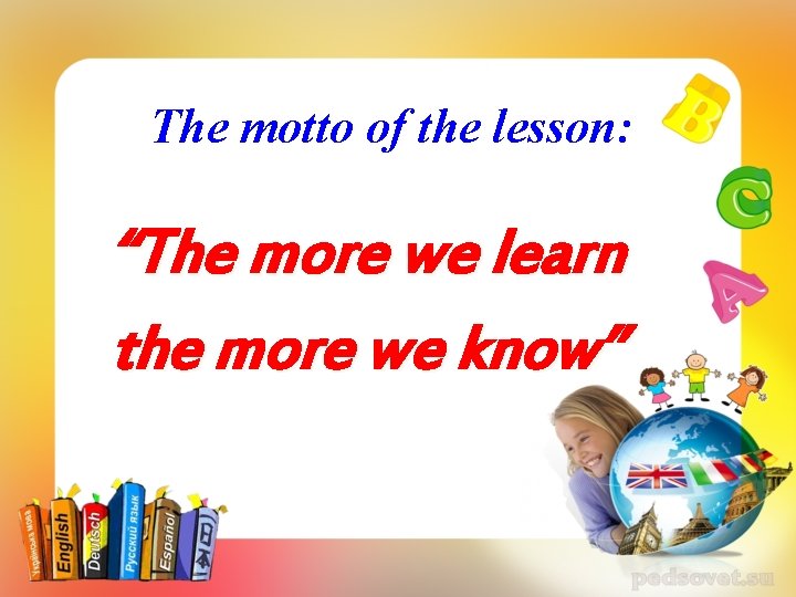 The motto of the lesson: “The more we learn the more we know” 