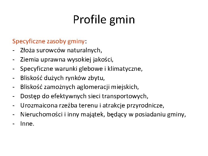 Profile gmin Specyficzne zasoby gminy: - Złoża surowców naturalnych, - Ziemia uprawna wysokiej jakości, Profile gmin Specyficzne zasoby gminy: - Złoża surowców naturalnych, - Ziemia uprawna wysokiej jakości,