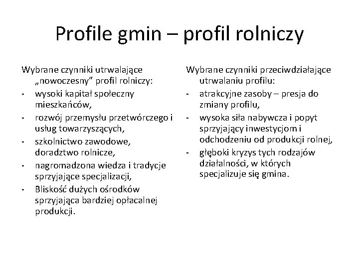 Profile gmin – profil rolniczy Wybrane czynniki utrwalające „nowoczesny” profil rolniczy: - wysoki kapitał Profile gmin – profil rolniczy Wybrane czynniki utrwalające „nowoczesny” profil rolniczy: - wysoki kapitał