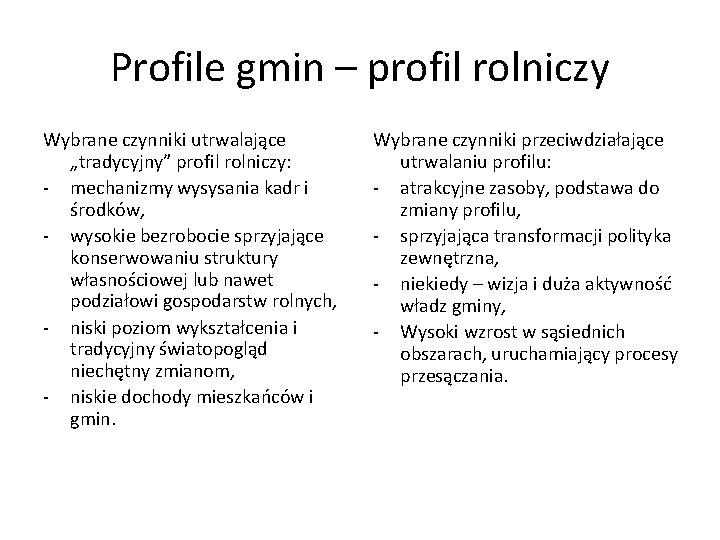 Profile gmin – profil rolniczy Wybrane czynniki utrwalające „tradycyjny” profil rolniczy: - mechanizmy wysysania