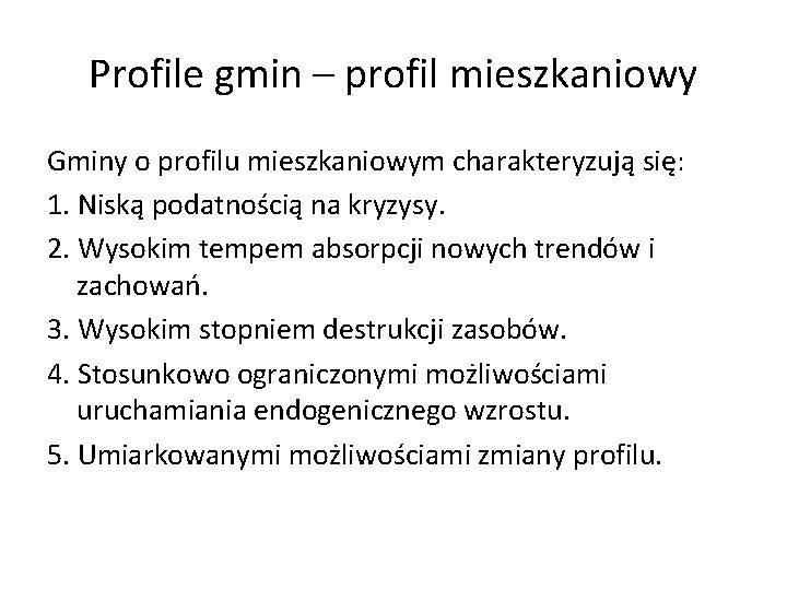 Profile gmin – profil mieszkaniowy Gminy o profilu mieszkaniowym charakteryzują się: 1. Niską podatnością Profile gmin – profil mieszkaniowy Gminy o profilu mieszkaniowym charakteryzują się: 1. Niską podatnością