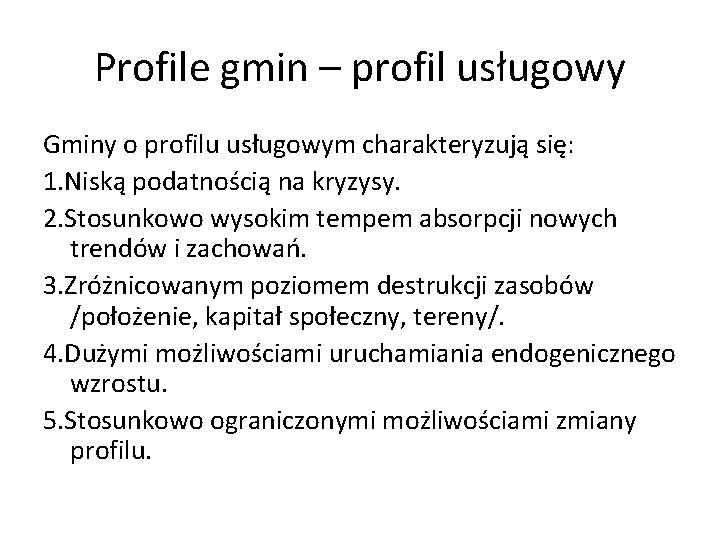 Profile gmin – profil usługowy Gminy o profilu usługowym charakteryzują się: 1. Niską podatnością Profile gmin – profil usługowy Gminy o profilu usługowym charakteryzują się: 1. Niską podatnością