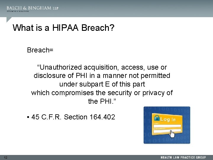 What is a HIPAA Breach? Breach= “Unauthorized acquisition, access, use or disclosure of PHI