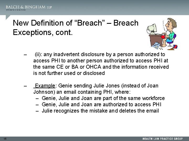 New Definition of “Breach” – Breach Exceptions, cont. 15 – (ii): any inadvertent disclosure