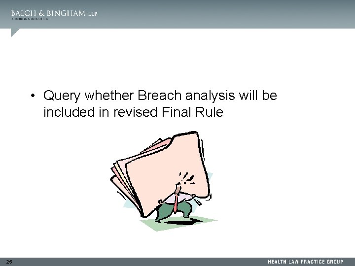  • Query whether Breach analysis will be included in revised Final Rule 25