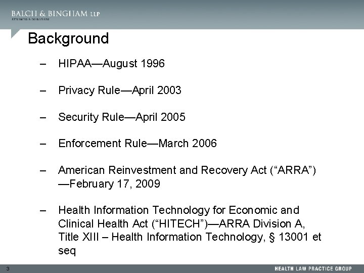 Background 3 – HIPAA—August 1996 – Privacy Rule—April 2003 – Security Rule—April 2005 –