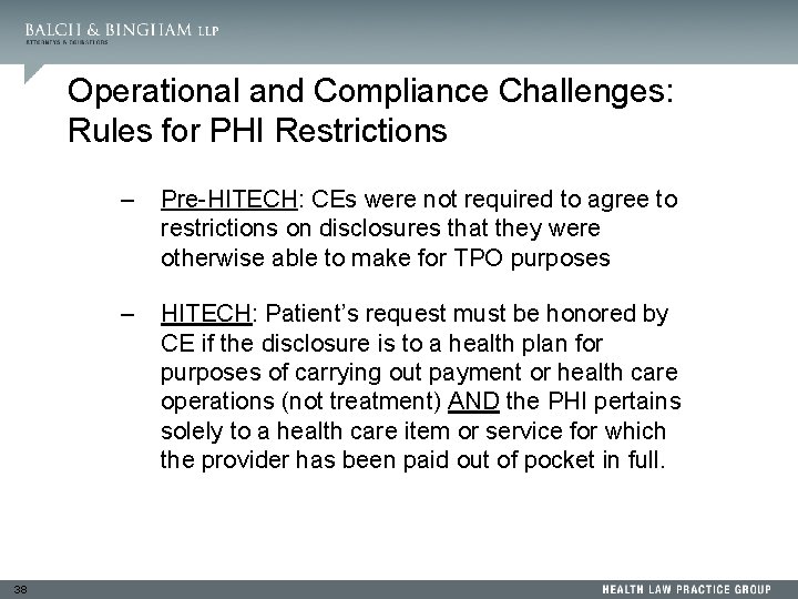 Operational and Compliance Challenges: Rules for PHI Restrictions 38 – Pre-HITECH: CEs were not