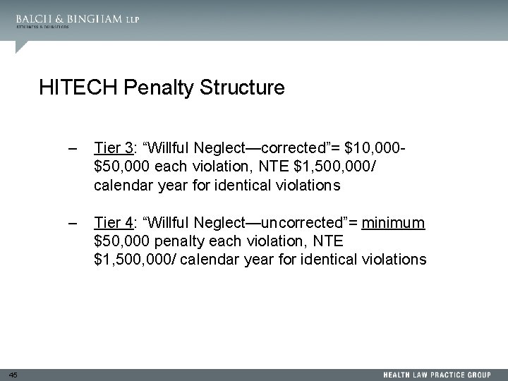 HITECH Penalty Structure 45 – Tier 3: “Willful Neglect—corrected”= $10, 000$50, 000 each violation,