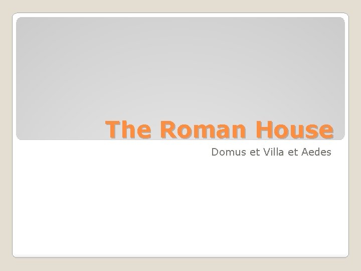 The Roman House Domus et Villa et Aedes 