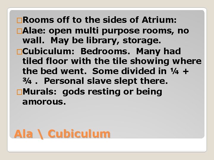 �Rooms off to the sides of Atrium: �Alae: open multi purpose rooms, no wall.