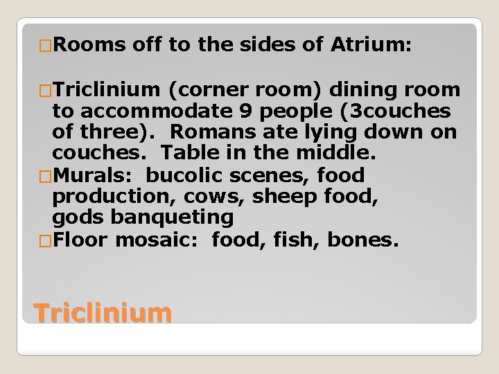 �Rooms off to the sides of Atrium: �Triclinium (corner room) dining room to accommodate