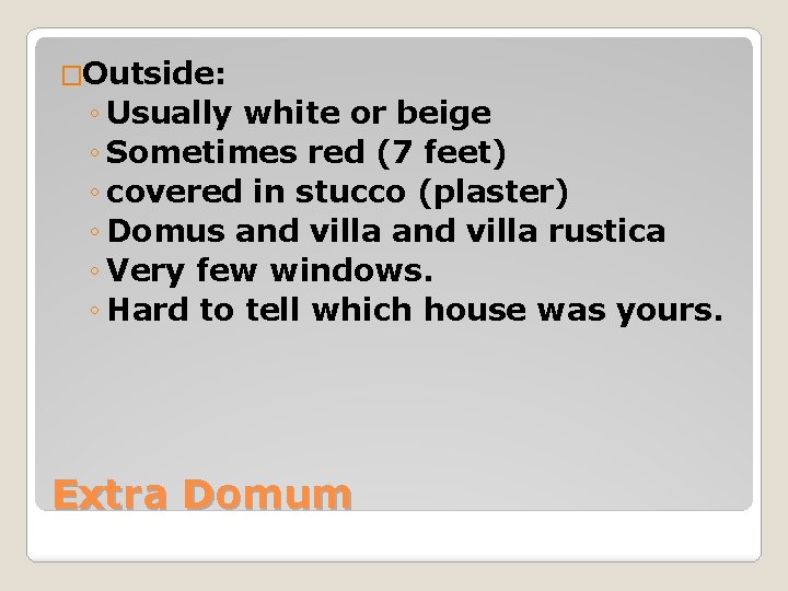 �Outside: ◦ Usually white or beige ◦ Sometimes red (7 feet) ◦ covered in