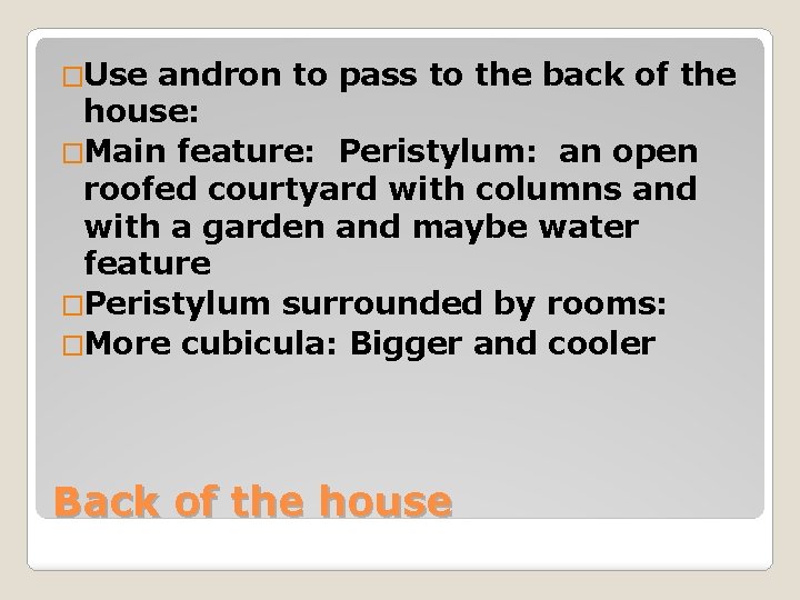 �Use andron to pass to the back of the house: �Main feature: Peristylum: an