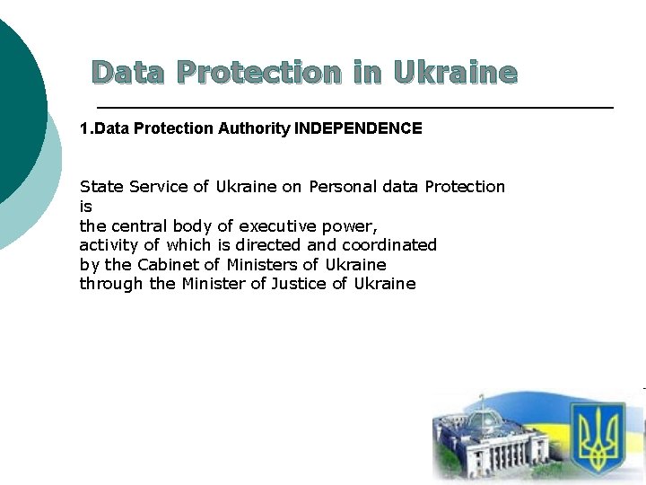 Data Protection in Ukraine 1. Data Protection Authority INDEPENDENCE State Service of Ukraine on Data Protection in Ukraine 1. Data Protection Authority INDEPENDENCE State Service of Ukraine on