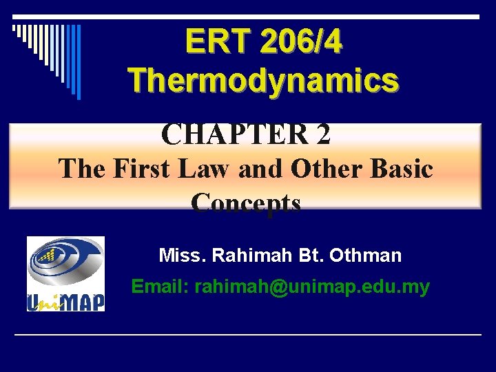 ERT 206/4 Thermodynamics CHAPTER 2 The First Law and Other Basic Concepts Miss. Rahimah